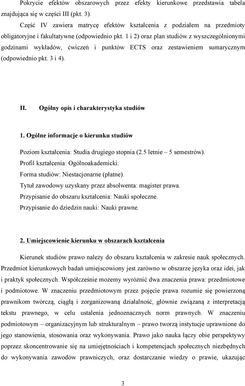 1 i 2) oraz plan studiów z wyszczególnionymi godzinami wykładów, ćwiczeń i punktów ECTS oraz zestawieniem sumarycznym (odpowiednio pkt. 3 i 4). II. Ogólny opis i charakterystyka studiów 1.