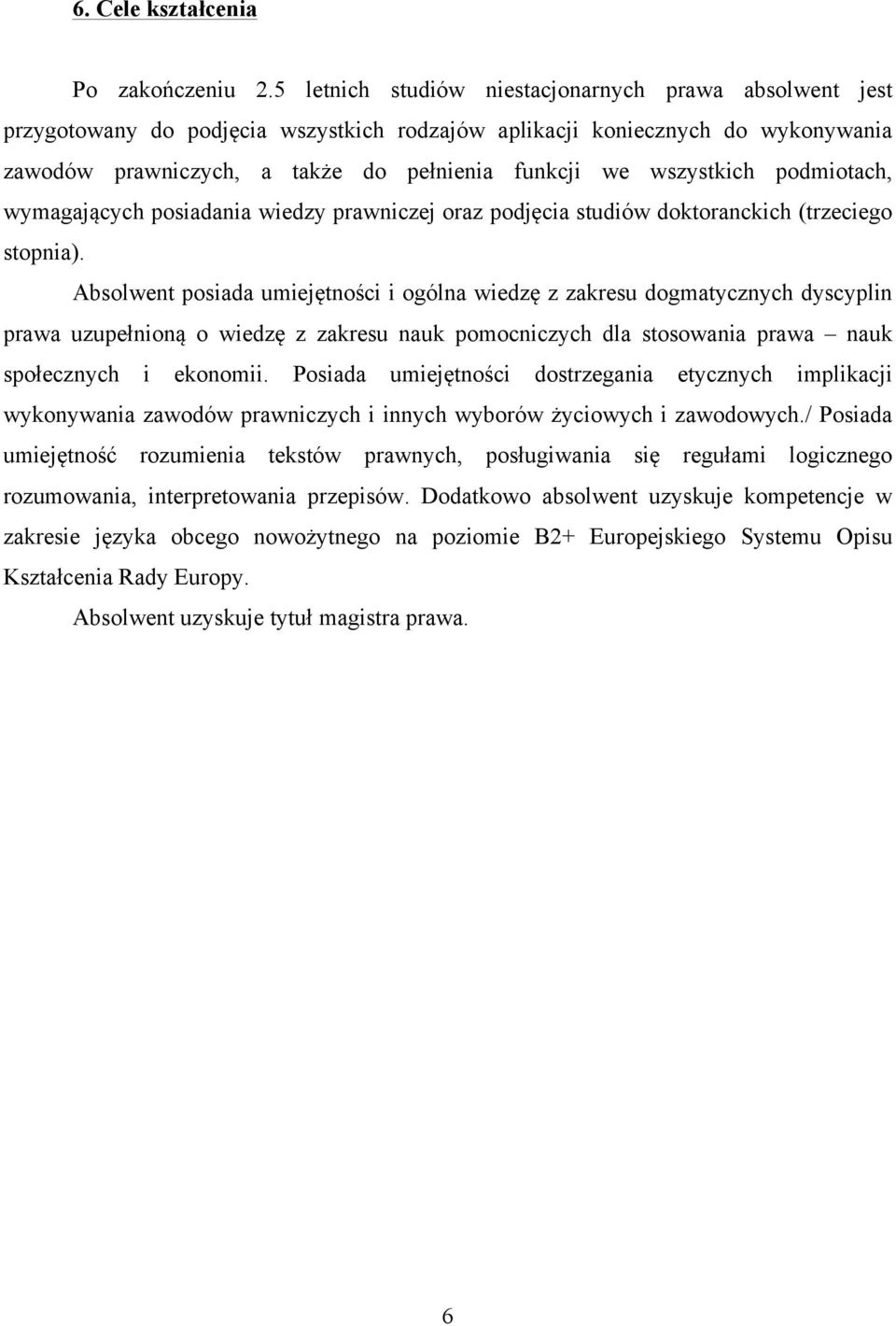 wszystkich podmiotach, wymagających posiadania wiedzy prawniczej oraz podjęcia studiów doktoranckich (trzeciego stopnia).