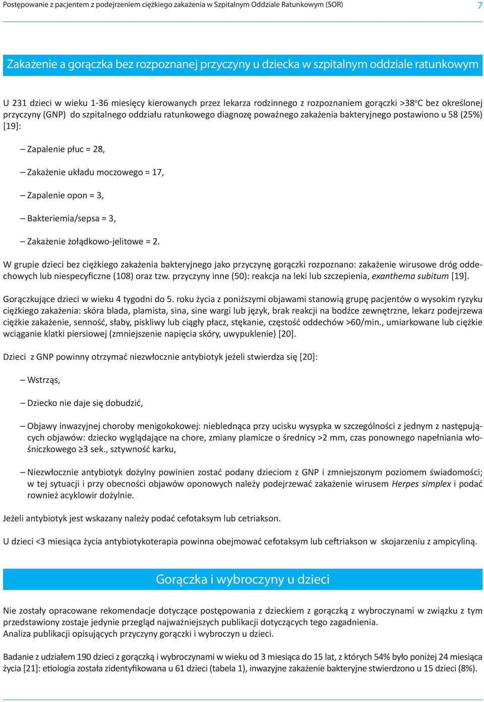 bakteryjnego postawiono u 58 (25%) [19]: Zapalenie płuc = 28, Zakażenie układu moczowego = 17, Zapalenie opon = 3, Bakteriemia/sepsa = 3, Zakażenie żołądkowo-jelitowe = 2.