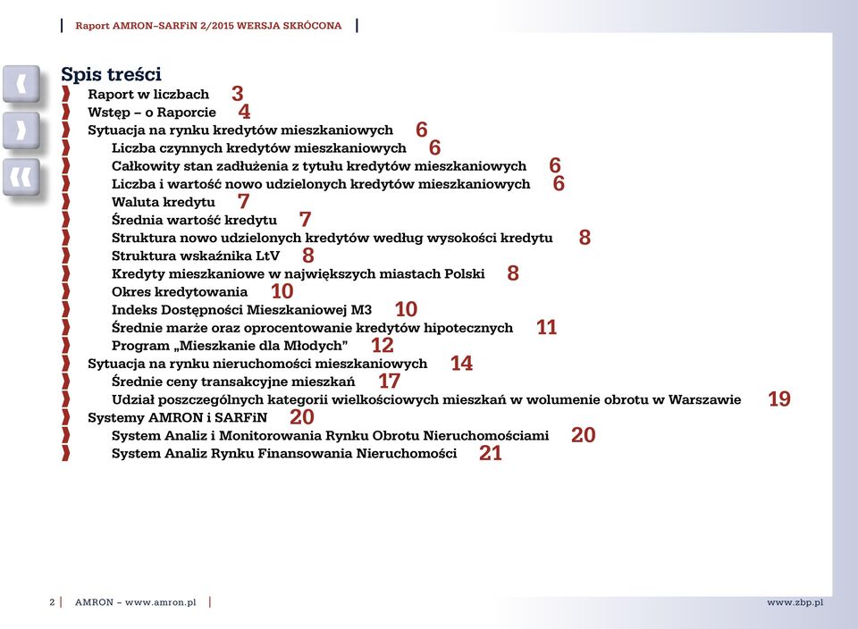 mieszkaniowe w największych miastach Polski 8 Okres kredytowania 1 Indeks Dostępności Mieszkaniowej M3 1 Średnie marże oraz oprocentowanie kredytów hipotecznych 11 Program Mieszkanie dla Młodych 12