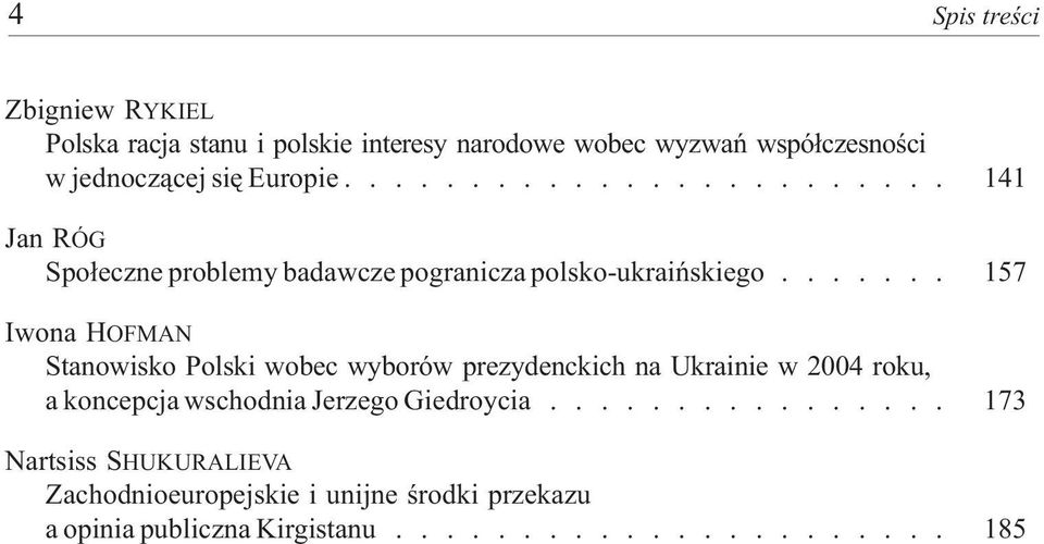 ...... 157 Iwona HOFMAN Stanowisko Polski wobec wyborów prezydenckich na Ukrainie w 2004 roku, a koncepcja wschodnia Jerzego