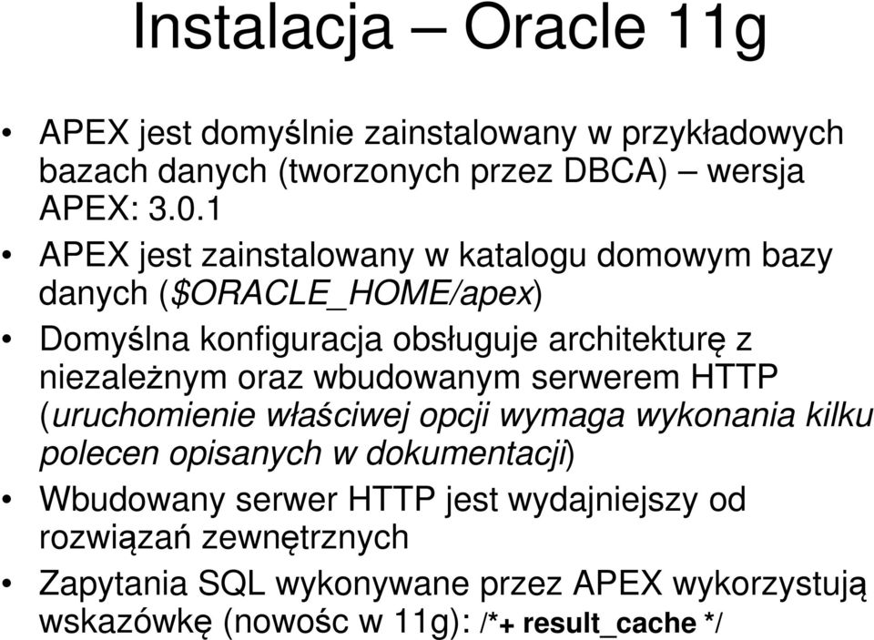 niezależnym oraz wbudowanym serwerem HTTP (uruchomienie właściwej opcji wymaga wykonania kilku polecen opisanych w dokumentacji)