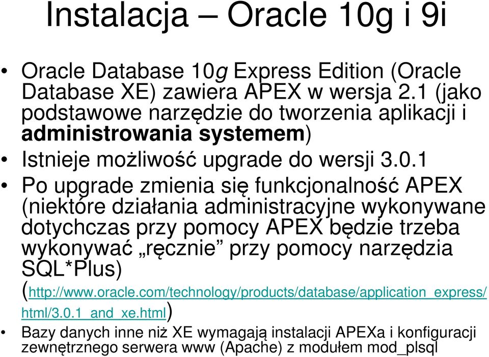 1 Po upgrade zmienia się funkcjonalność APEX (niektóre działania administracyjne wykonywane dotychczas przy pomocy APEX będzie trzeba wykonywać ręcznie przy