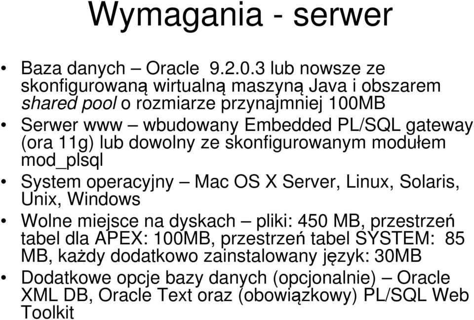 PL/SQL gateway (ora 11g) lub dowolny ze skonfigurowanym modułem mod_plsql System operacyjny Mac OS X Server, Linux, Solaris, Unix, Windows