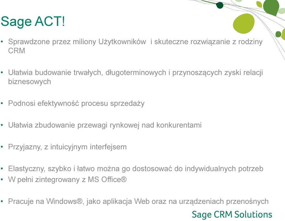 długoterminowych i przynoszących zyski relacji biznesowych Podnosi efektywność procesu sprzedaży Ułatwia zbudowanie