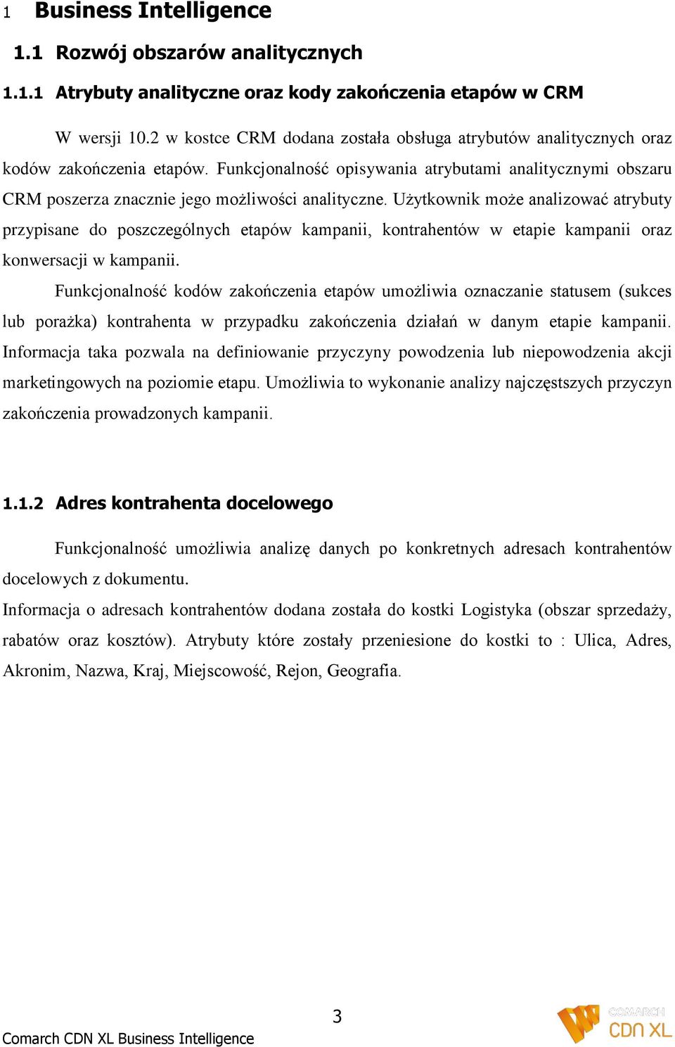 Funkcjonalność opisywania atrybutami analitycznymi obszaru CRM poszerza znacznie jego możliwości analityczne.