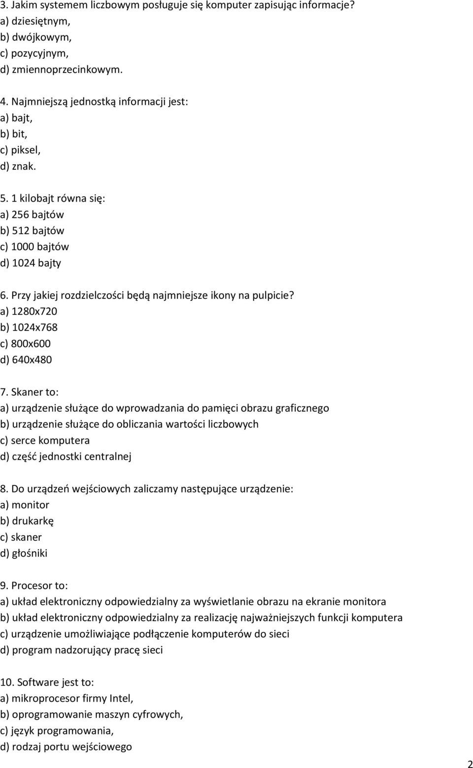 Przy jakiej rozdzielczości będą najmniejsze ikony na pulpicie? a) 1280x720 b) 1024x768 c) 800x600 d) 640x480 7.