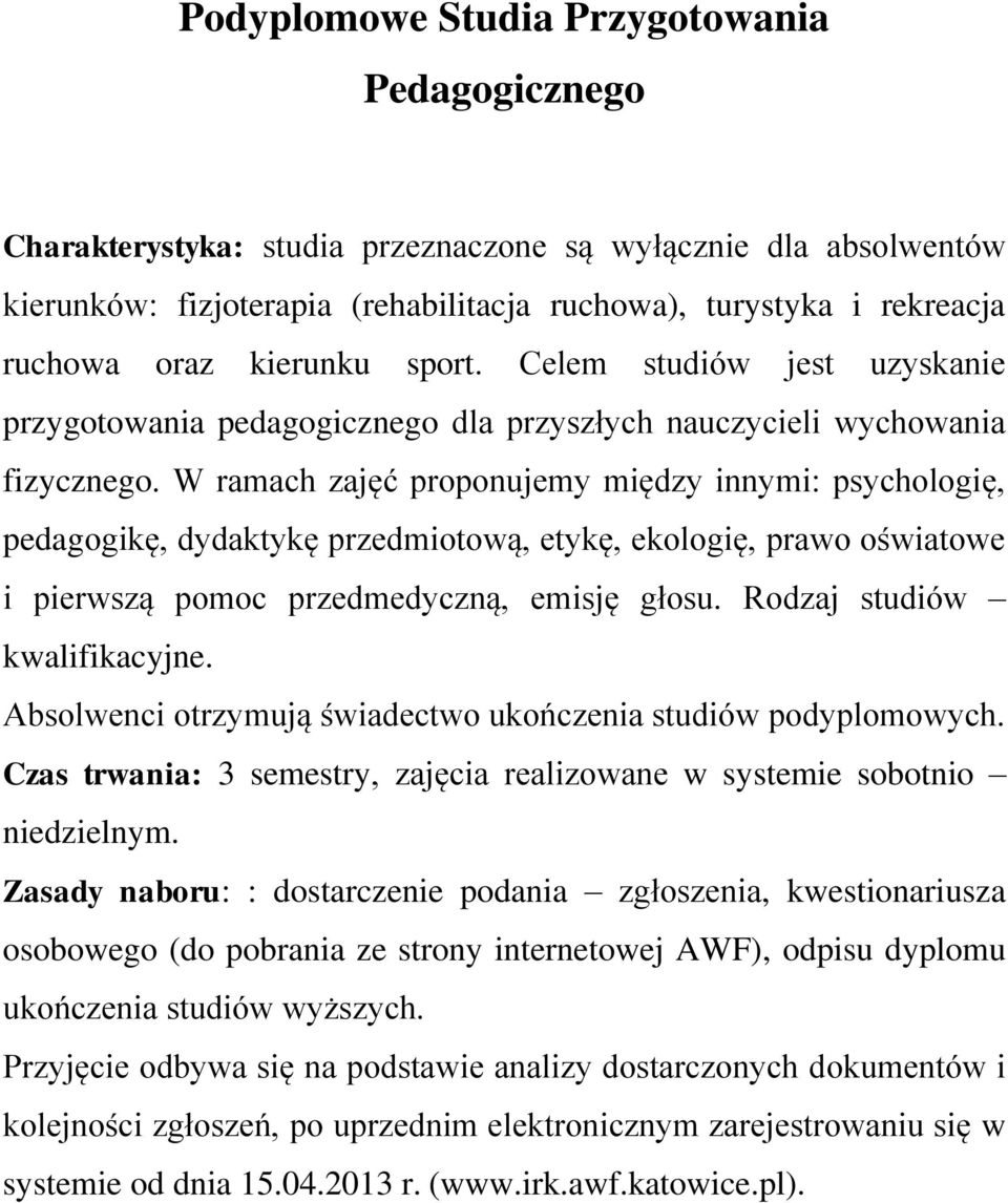 W ramach zajęć proponujemy między innymi: psychologię, pedagogikę, dydaktykę przedmiotową, etykę, ekologię, prawo oświatowe i pierwszą pomoc przedmedyczną, emisję głosu. Rodzaj studiów kwalifikacyjne.