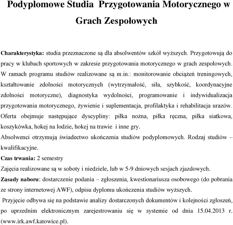 : monitorowanie obciążeń treningowych, kształtowanie zdolności motorycznych (wytrzymałość, siła, szybkość, koordynacyjne zdolności motoryczne), diagnostyka wydolności, programowanie i