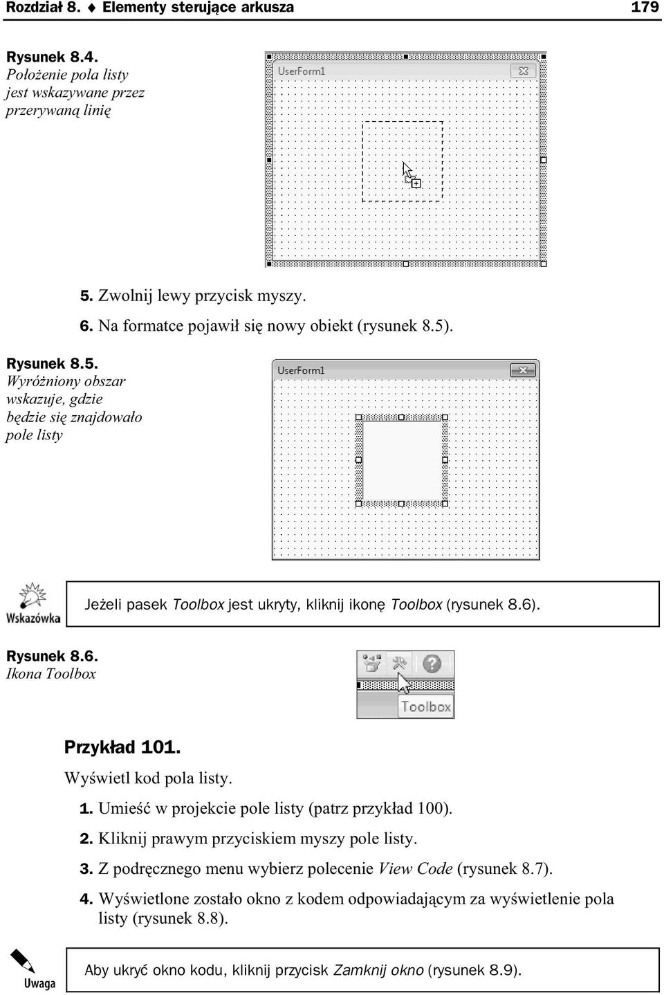 Je eli pasek Toolbox jest ukryty, kliknij ikon Toolbox (rysunek 8.6). Rysunek 8.6. Ikona Toolbox Przyk ad 101. Wy wietl kod pola listy. 1. Umie w projekcie pole listy (patrz przyk ad 100).
