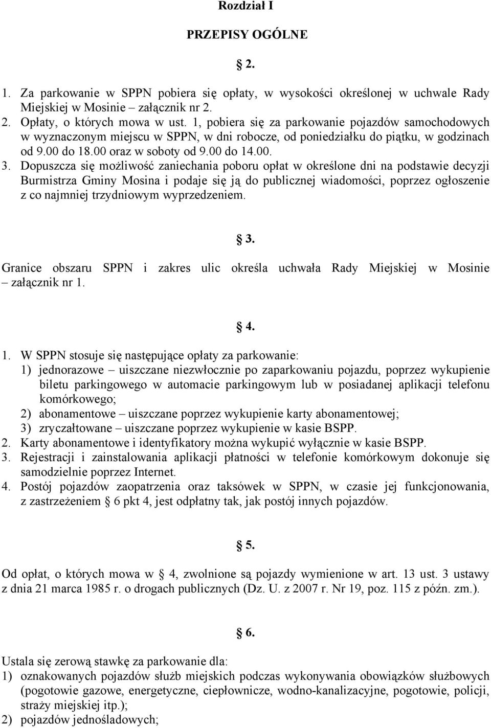 Dopuszcza się możliwość zaniechania poboru opłat w określone dni na podstawie decyzji Burmistrza Gminy Mosina i podaje się ją do publicznej wiadomości, poprzez ogłoszenie z co najmniej trzydniowym