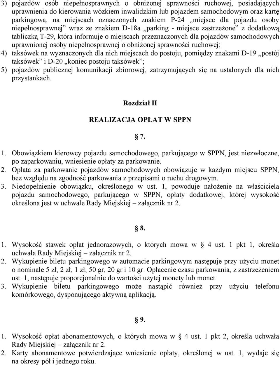 pojazdów samochodowych uprawnionej osoby niepełnosprawnej o obniżonej sprawności ruchowej; 4) taksówek na wyznaczonych dla nich miejscach do postoju, pomiędzy znakami D-19 postój taksówek i D-20