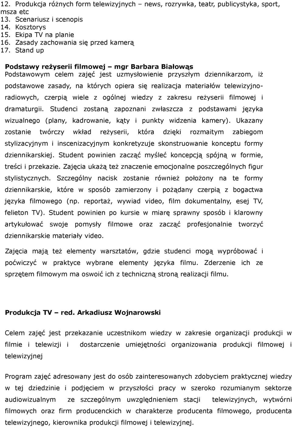 telewizyjnoradiowych, czerpią wiele z ogólnej wiedzy z zakresu reżyserii filmowej i dramaturgii.