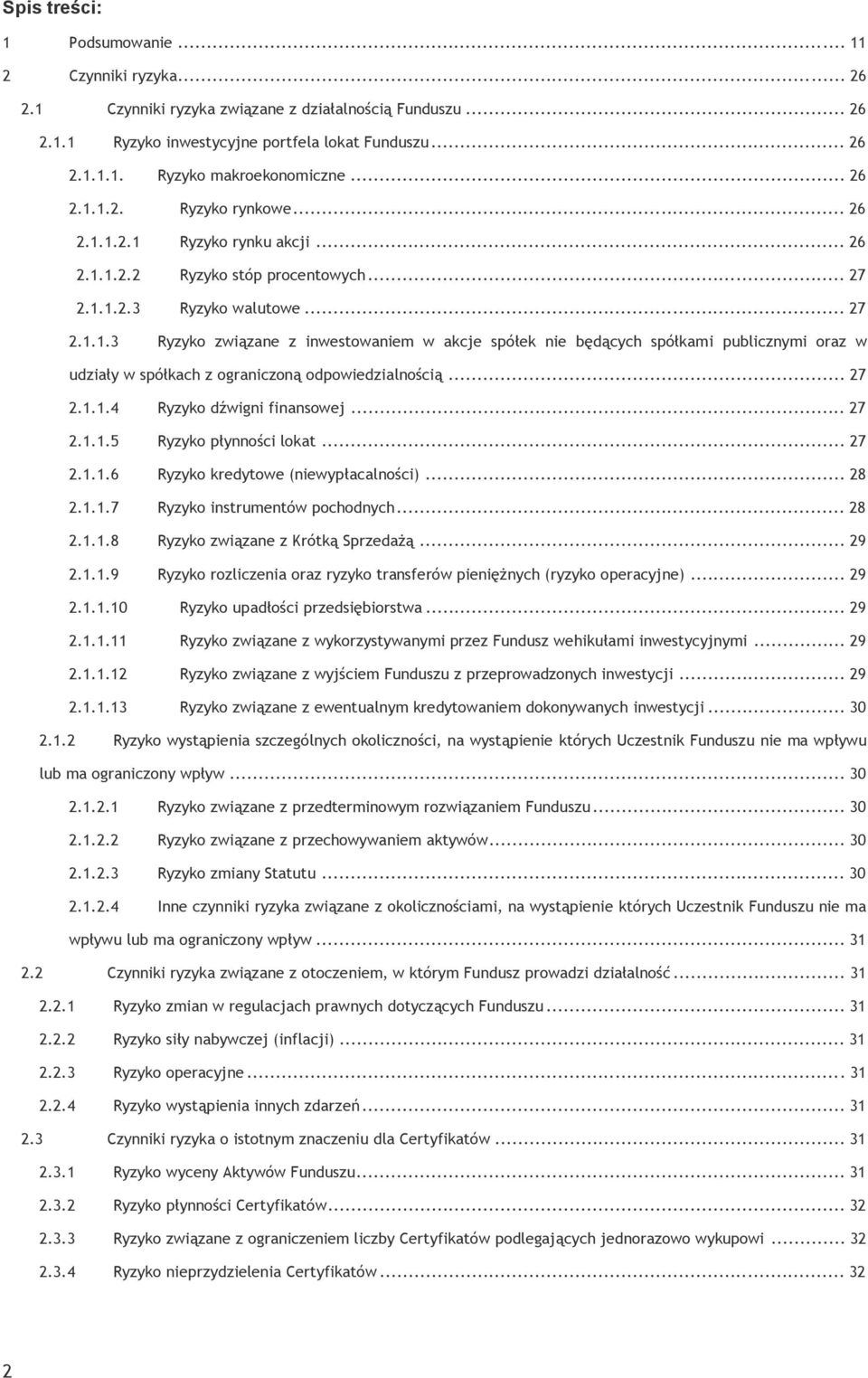 .. 27 2.1.1.4 Ryzyko dźwigni finansowej... 27 2.1.1.5 Ryzyko płynności lokat... 27 2.1.1.6 Ryzyko kredytowe (niewypłacalności)... 28 2.1.1.7 Ryzyko instrumentów pochodnych... 28 2.1.1.8 Ryzyko związane z Krótką Sprzedażą.