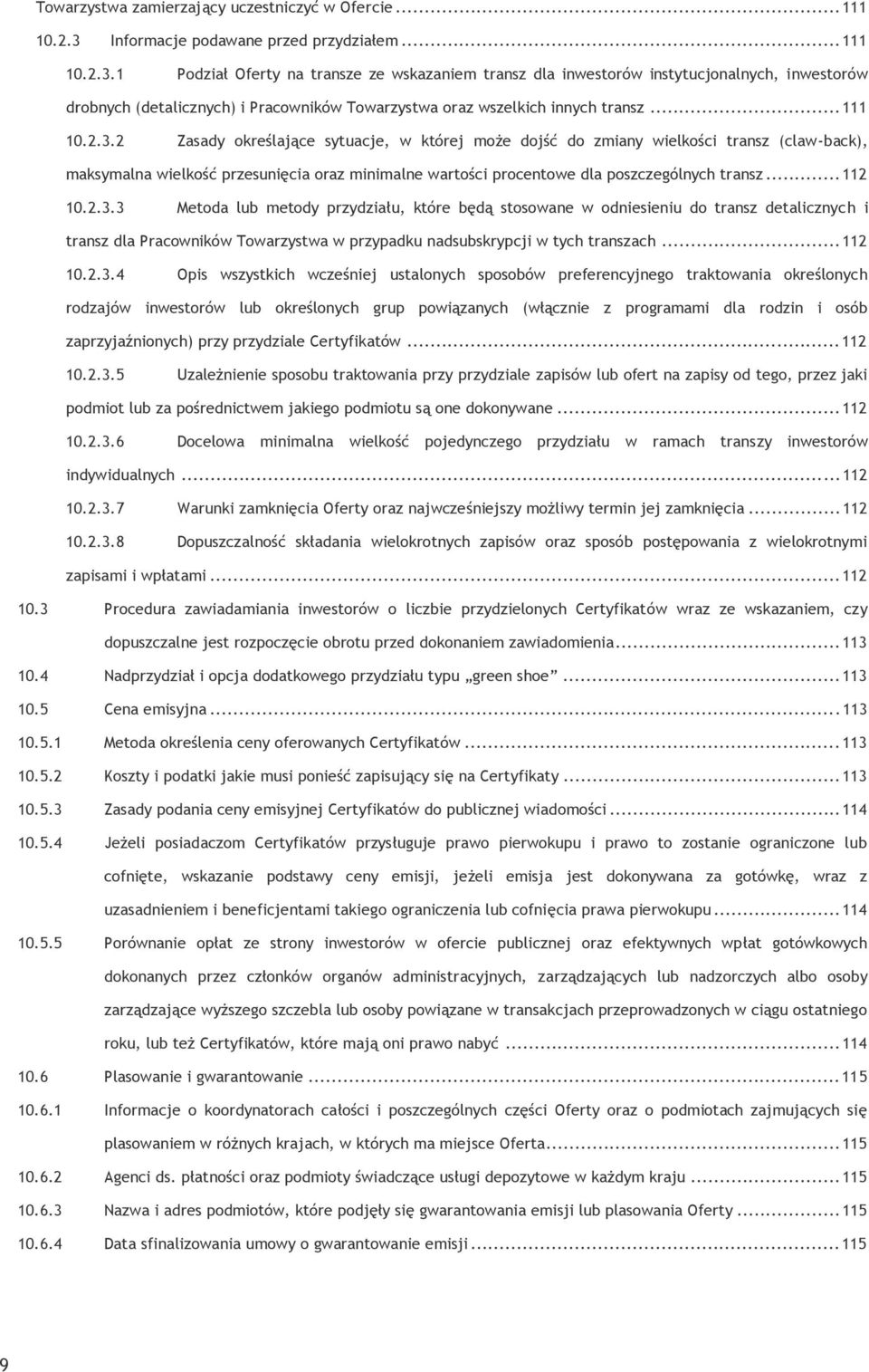 1 Podział Oferty na transze ze wskazaniem transz dla inwestorów instytucjonalnych, inwestorów drobnych (detalicznych) i Pracowników Towarzystwa oraz wszelkich innych transz... 111 10.2.3.