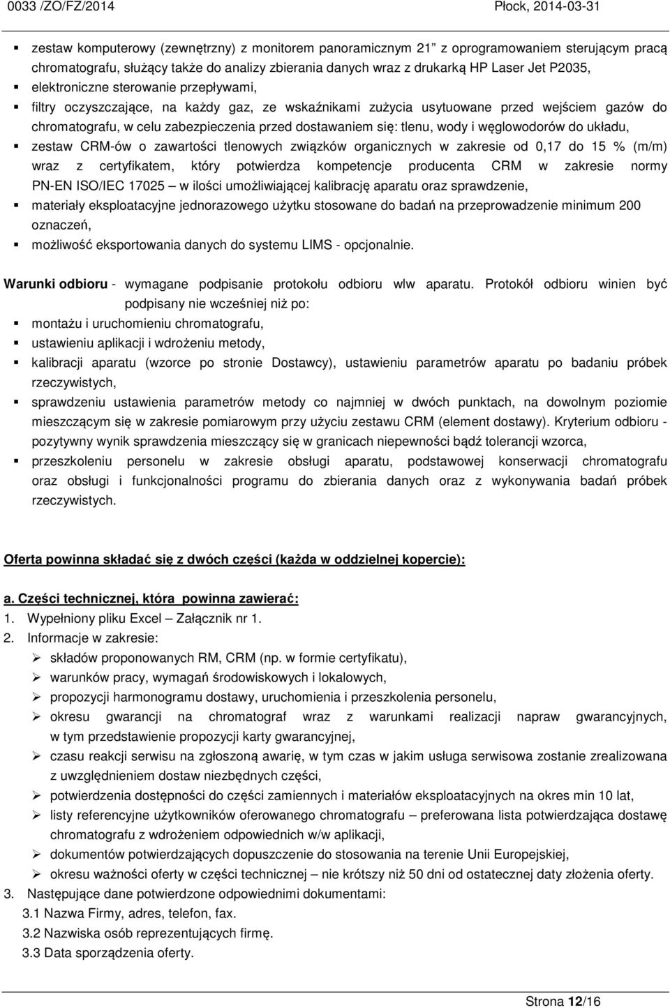 zakresie od 0,17 do 15 % (m/m) wraz z certyfikatem, który potwierdza kompetencje producenta CRM w zakresie normy PN-EN ISO/IEC 17025 w ilości umożliwiającej kalibrację aparatu oraz sprawdzenie,