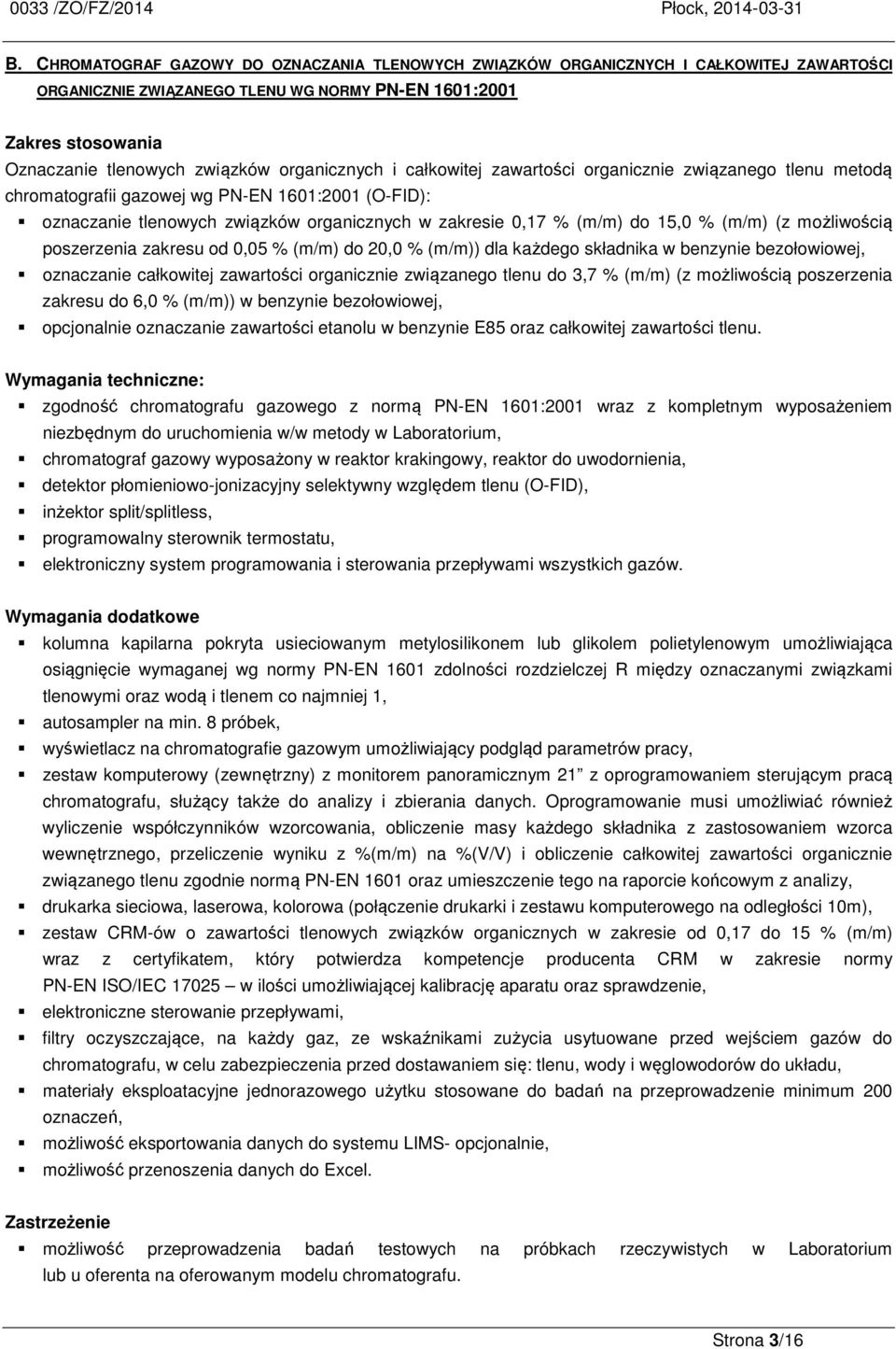 % (m/m) (z możliwością poszerzenia zakresu od 0,05 % (m/m) do 20,0 % (m/m)) dla każdego składnika w benzynie bezołowiowej, oznaczanie całkowitej zawartości organicznie związanego tlenu do 3,7 % (m/m)