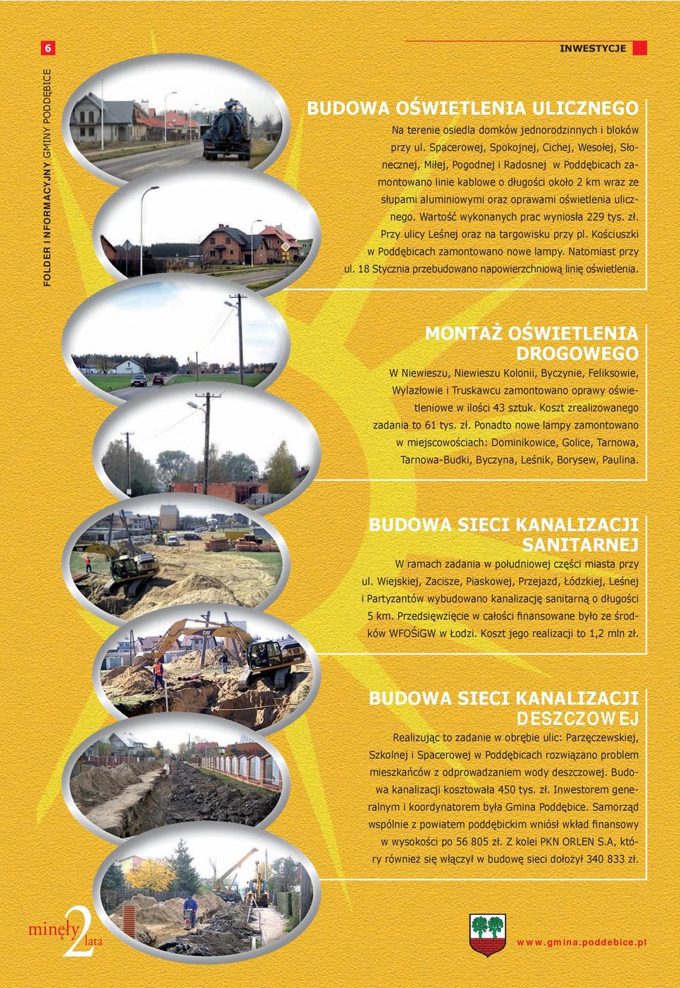 ulicznego. Wartość wykonanych prac wyniosła 229 tys. zł. Przy ulicy Leśnej oraz na targowisku przy pl. Kościuszki w Poddębicach zamontowano nowe lampy. Natomiast przy ul.