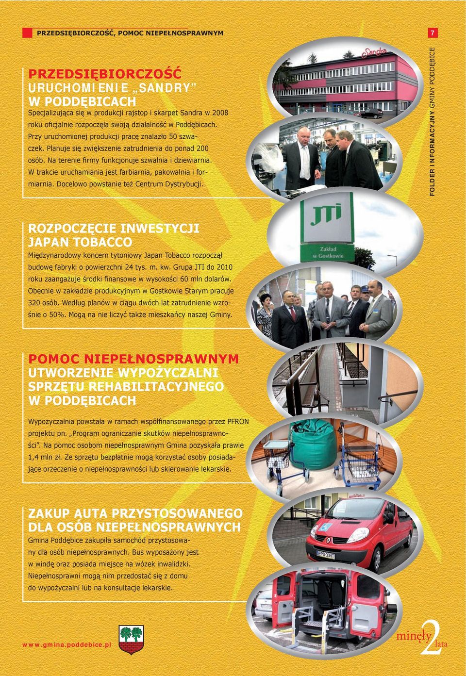 W trakcie uruchamiania jest farbiarnia, pakowalnia i formiarnia. Docelowo powstanie też Centrum Dystrybucji.
