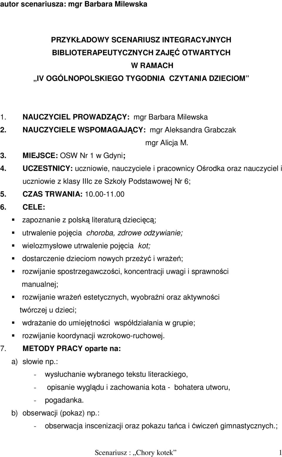 UCZESTNICY: uczniowie, nauczyciele i pracownicy Ośrodka oraz nauczyciel i uczniowie z klasy IIIc ze Szkoły Podstawowej Nr 6; 5. CZAS TRWANIA: 10.00-11.00 6.