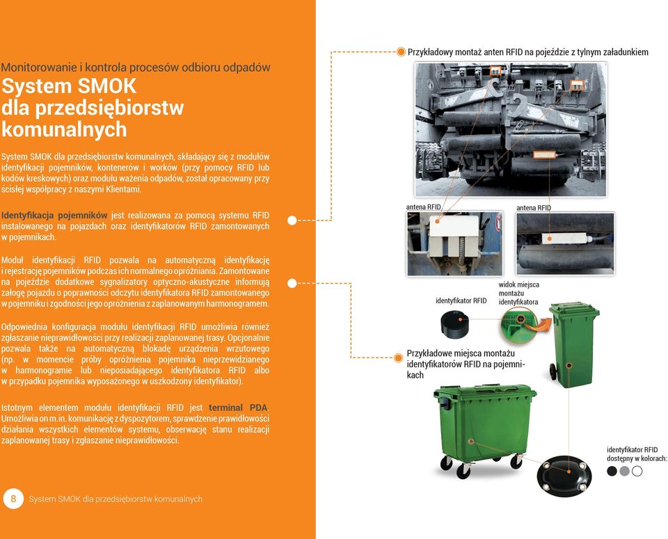 naszymi Klientami. Identyfikacja pojemników jest realizowana za pomocą systemu RFID instalowanego na pojazdach oraz identyfikatorów RFID zamontowanych w pojemnikach.
