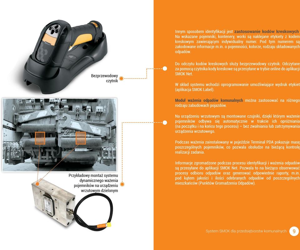 Odczytane za pomocą czytnika kody kreskowe są przesyłane w trybie online do aplikacji SMOK Net. W skład systemu wchodzi oprogramowanie umożliwiające wydruk etykiet (aplikacja SMOK Label).