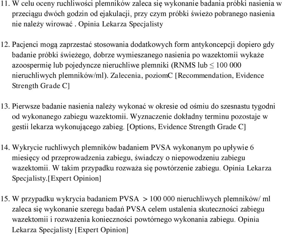 Pacjenci mogą zaprzestać stosowania dodatkowych form antykoncepcji dopiero gdy badanie próbki świeżego, dobrze wymieszanego nasienia po wazektomii wykaże azoospermię lub pojedyncze nieruchliwe