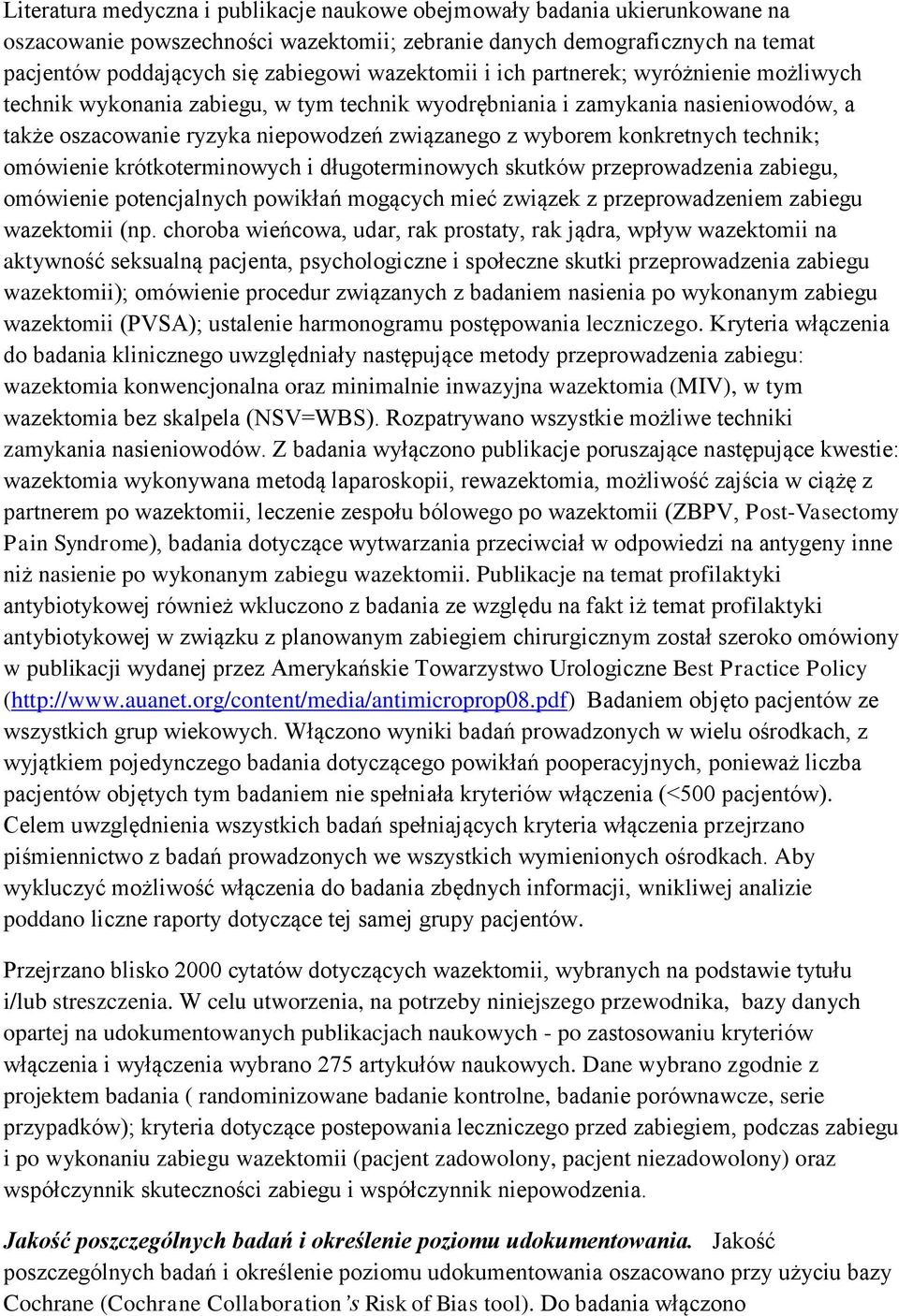 konkretnych technik; omówienie krótkoterminowych i długoterminowych skutków przeprowadzenia zabiegu, omówienie potencjalnych powikłań mogących mieć związek z przeprowadzeniem zabiegu wazektomii (np.