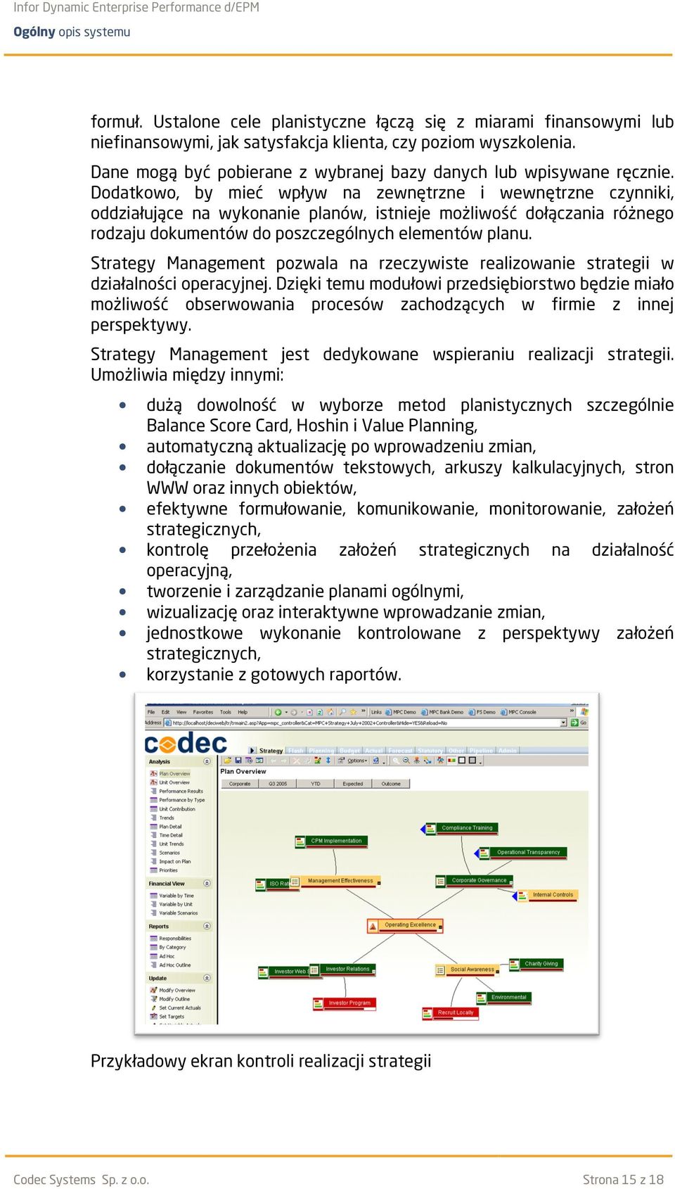 Dodatkowo, by mieć wpływ na zewnętrzne i wewnętrzne czynniki, oddziałujące na wykonanie planów, istnieje możliwość dołączania różnego rodzaju dokumentów do poszczególnych elementów planu.