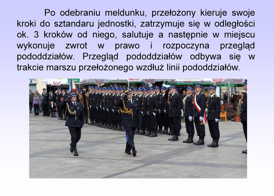 3 kroków od niego, salutuje a następnie w miejscu wykonuje zwrot w prawo i