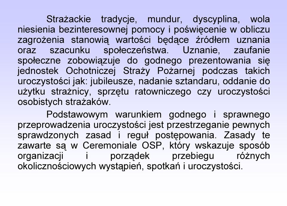 użytku strażnicy, sprzętu ratowniczego czy uroczystości osobistych strażaków.