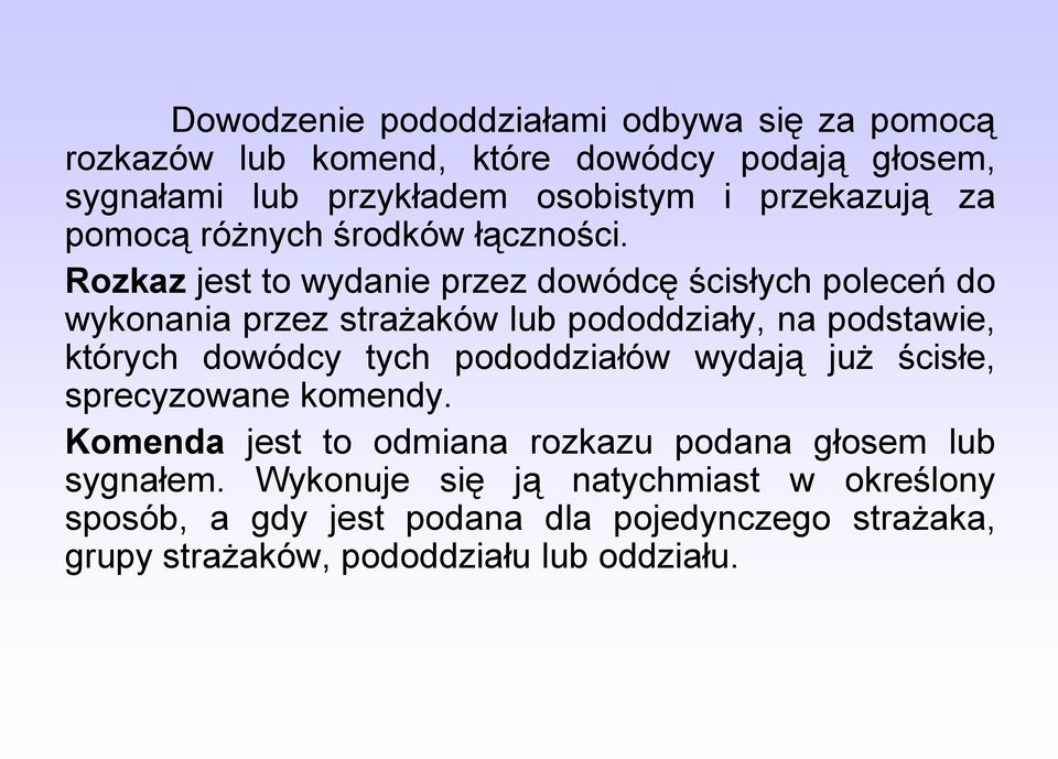 Rozkaz jest to wydanie przez dowódcę ścisłych poleceń do wykonania przez strażaków lub pododdziały, na podstawie, których dowódcy tych