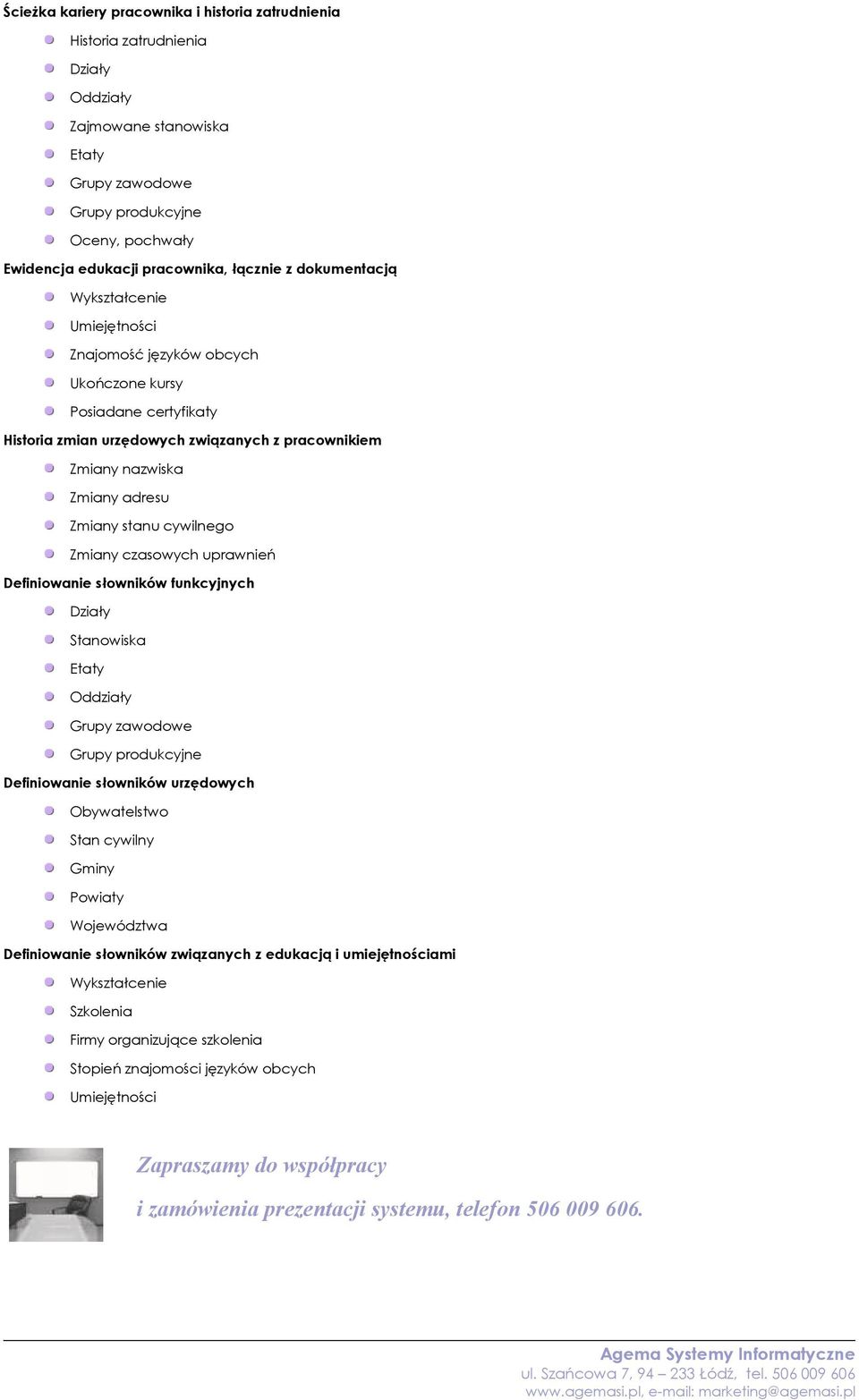 Zmiany stanu cywilnego Zmiany czasowych uprawnień Definiowanie słowników funkcyjnych Działy Stanowiska Etaty Oddziały Grupy zawodowe Grupy produkcyjne Definiowanie słowników urzędowych Obywatelstwo