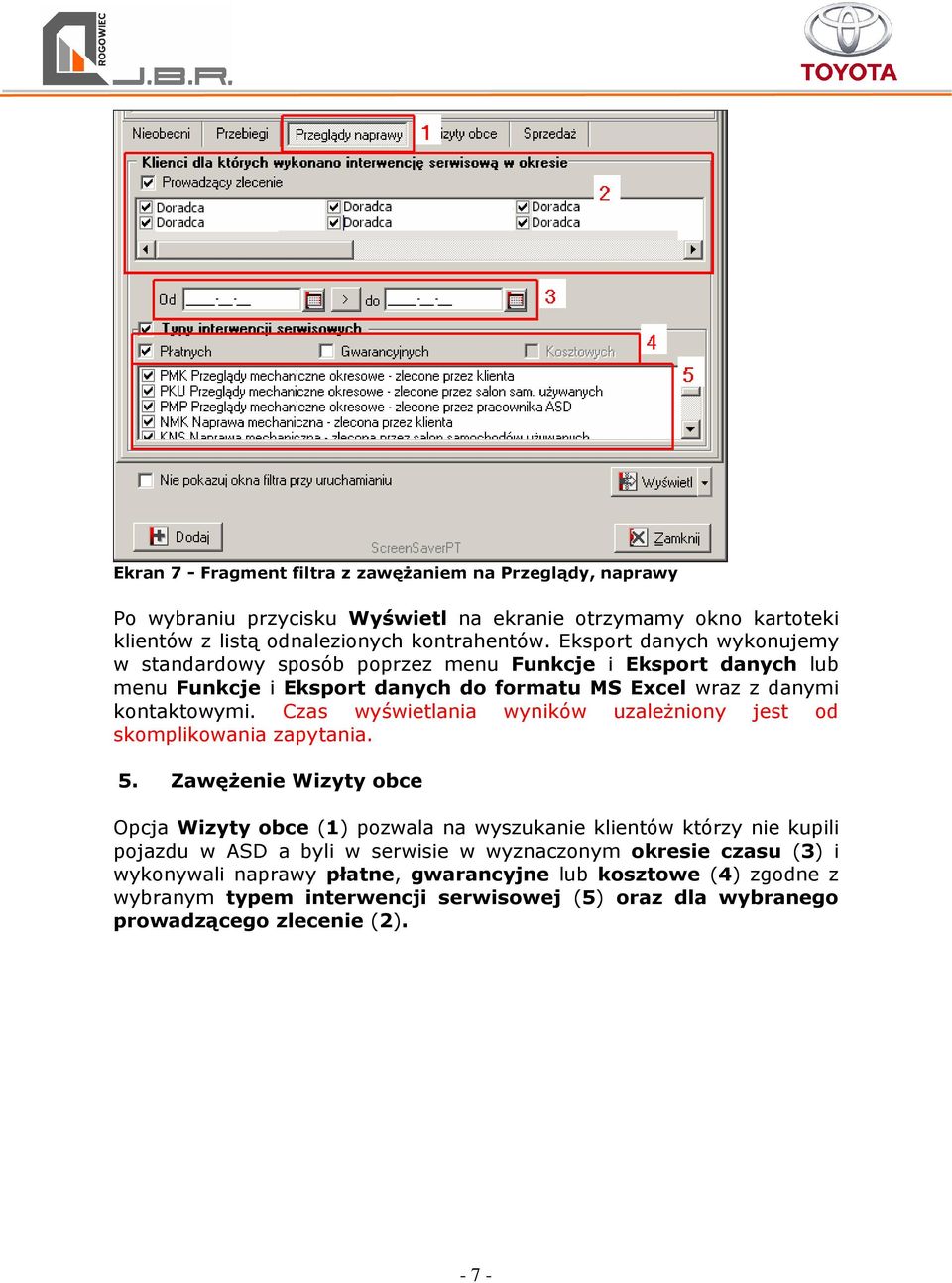 Czas wyświetlania wyników uzależniony jest od skomplikowania zapytania. 5.