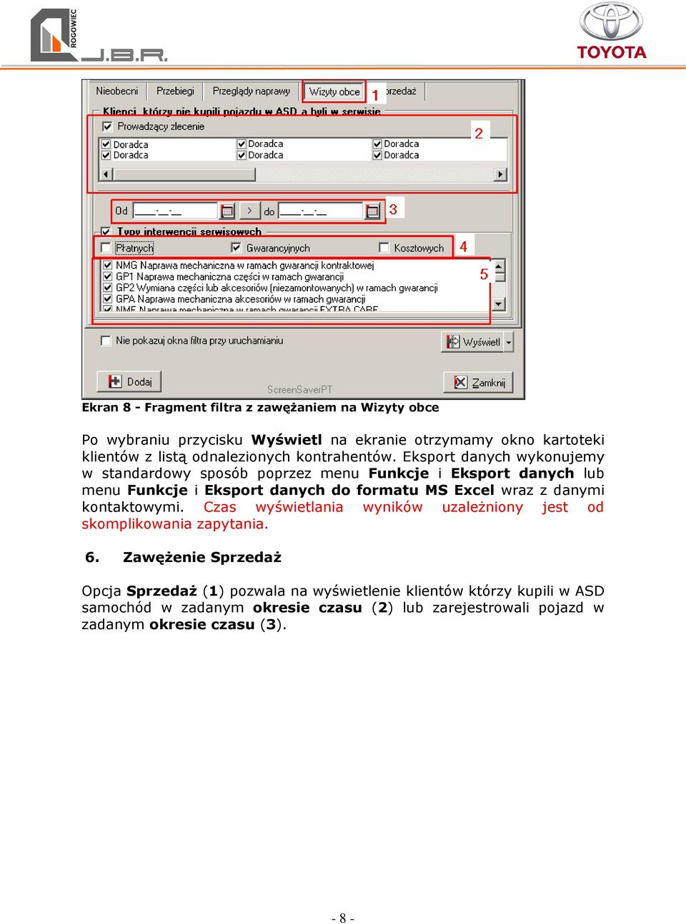 Eksport danych wykonujemy w standardowy sposób poprzez menu Funkcje i Eksport danych lub menu Funkcje i Eksport danych do formatu MS Excel wraz z