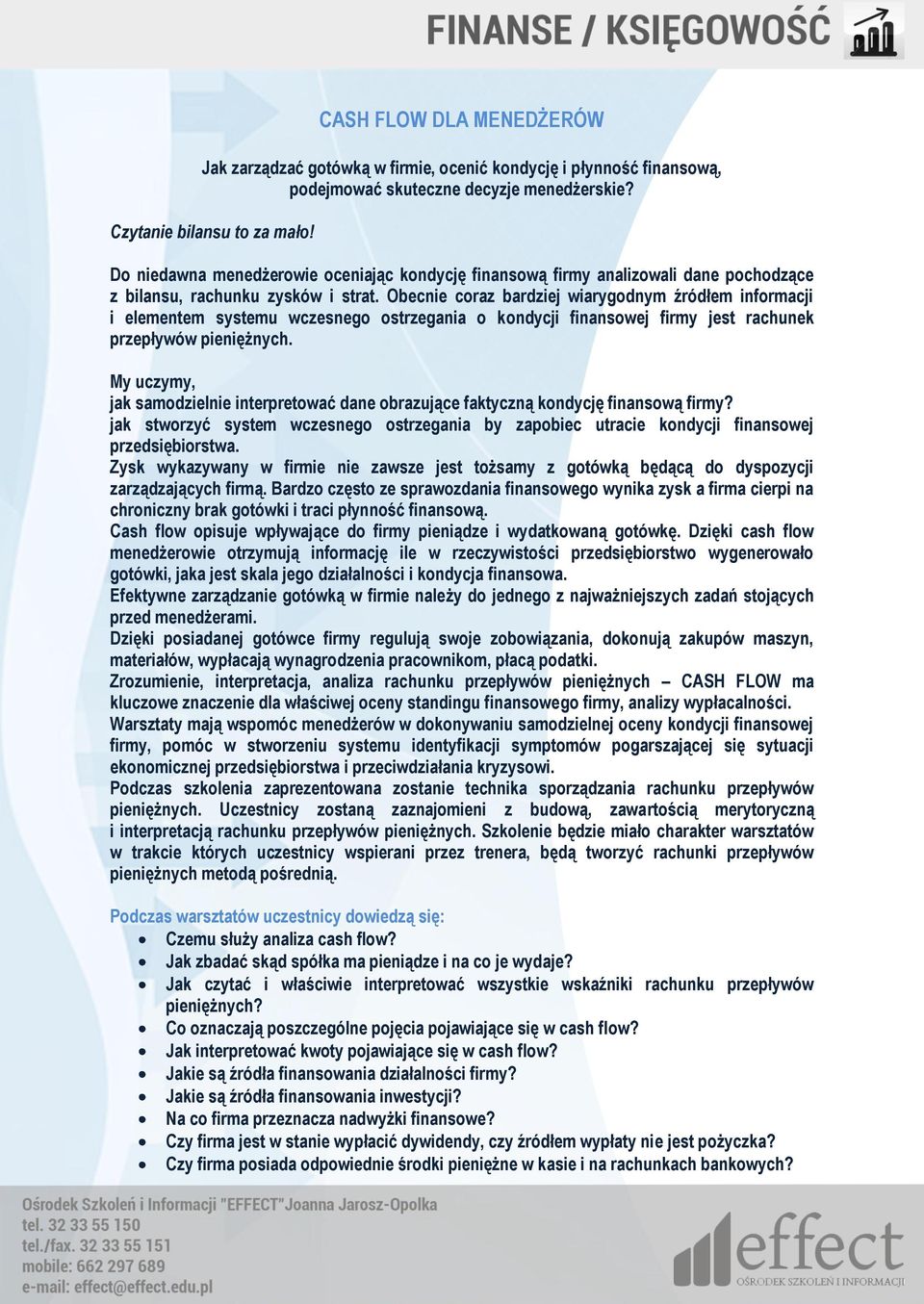 Obecnie coraz bardziej wiarygodnym źródłem informacji i elementem systemu wczesnego ostrzegania o kondycji finansowej firmy jest rachunek przepływów.