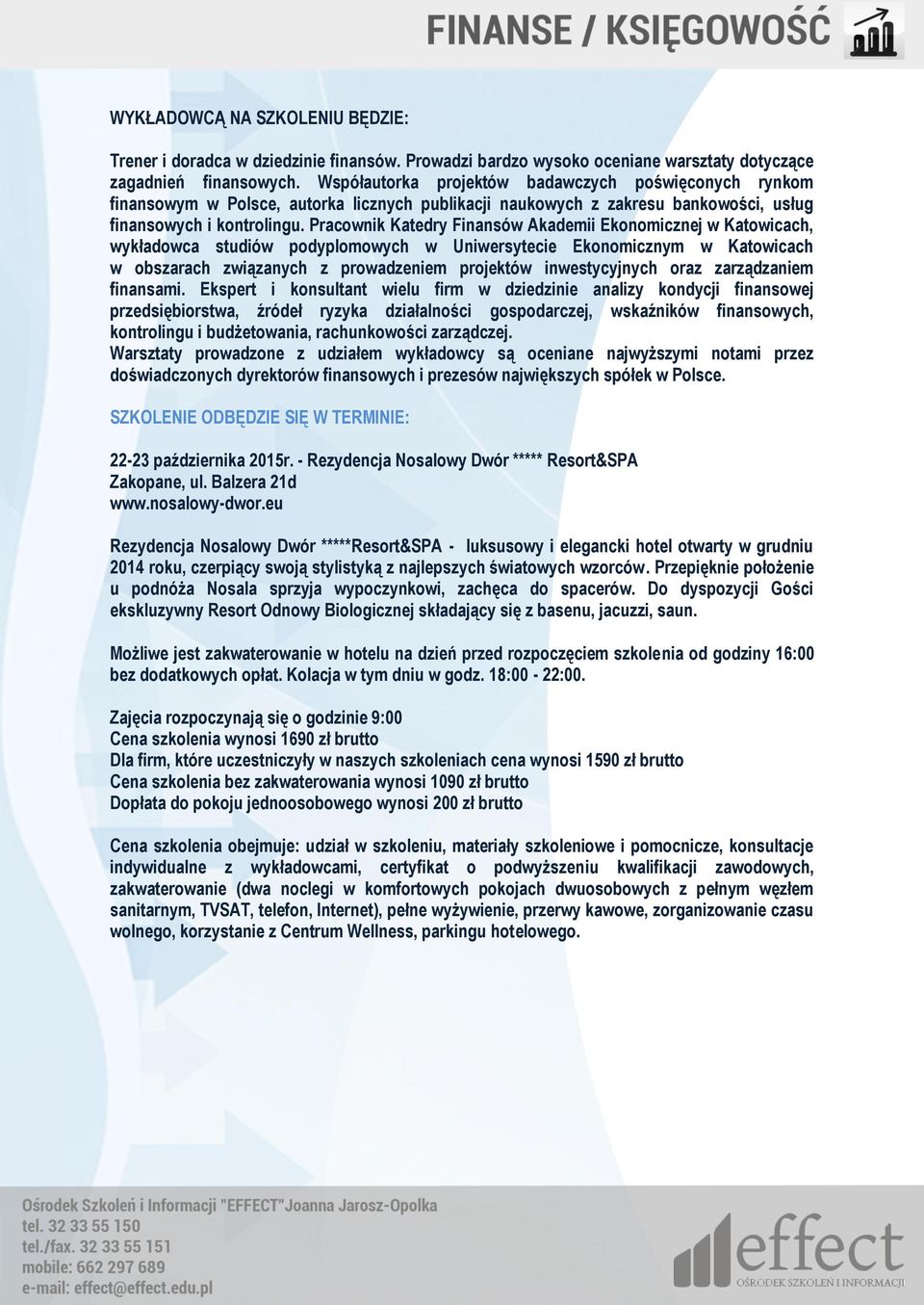 Pracownik Katedry Finansów Akademii Ekonomicznej w Katowicach, wykładowca studiów podyplomowych w Uniwersytecie Ekonomicznym w Katowicach w obszarach związanych z prowadzeniem projektów