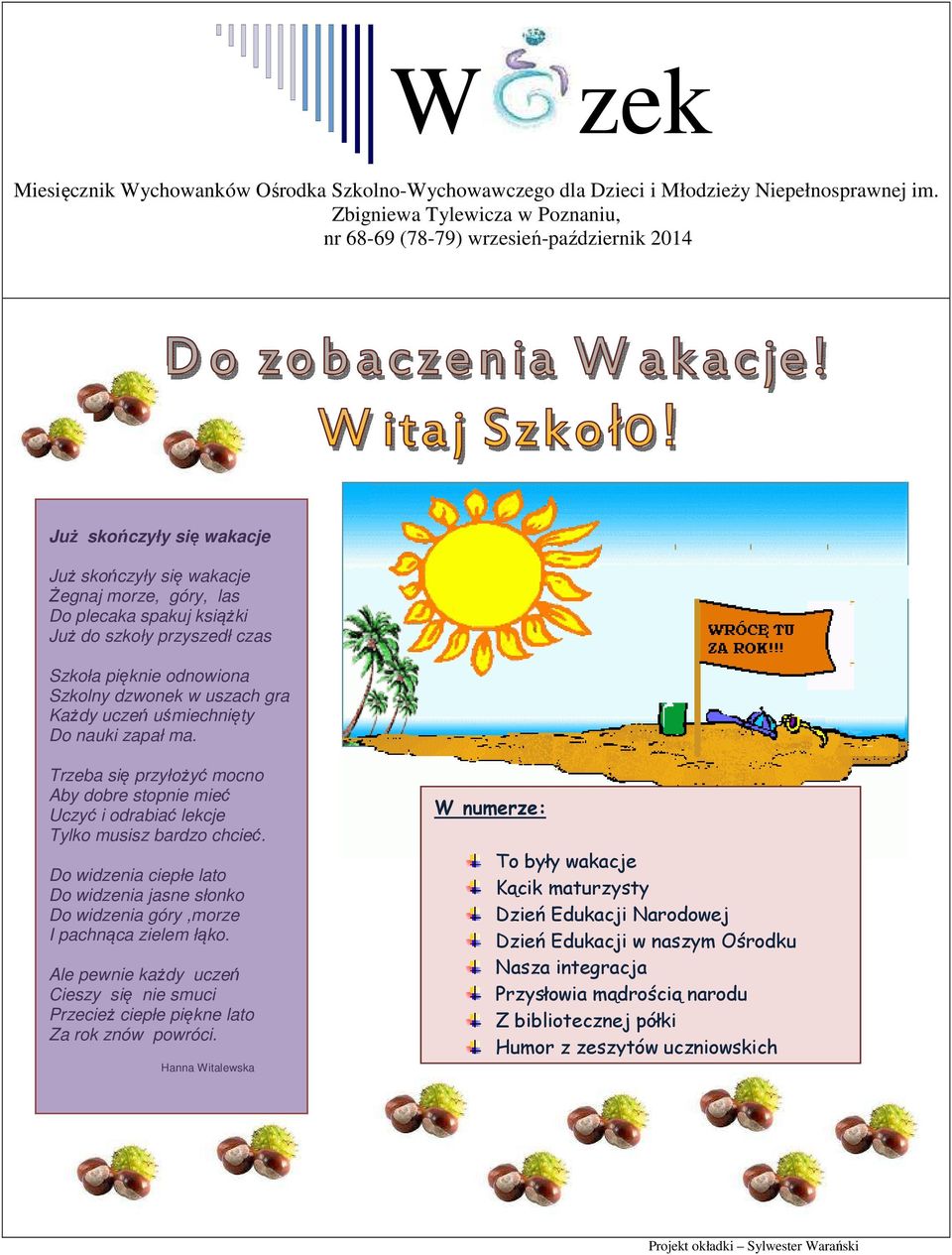 przyszedł czas Szkoła pięknie odnowiona Szkolny dzwonek w uszach gra Każdy uczeń uśmiechnięty Do nauki zapał ma.