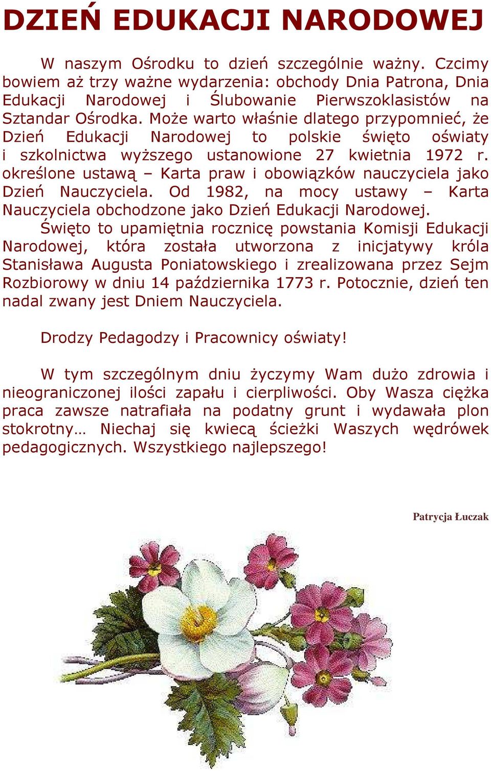 Może warto właśnie dlatego przypomnieć, że Dzień Edukacji Narodowej to polskie święto oświaty i szkolnictwa wyższego ustanowione 27 kwietnia 1972 r.
