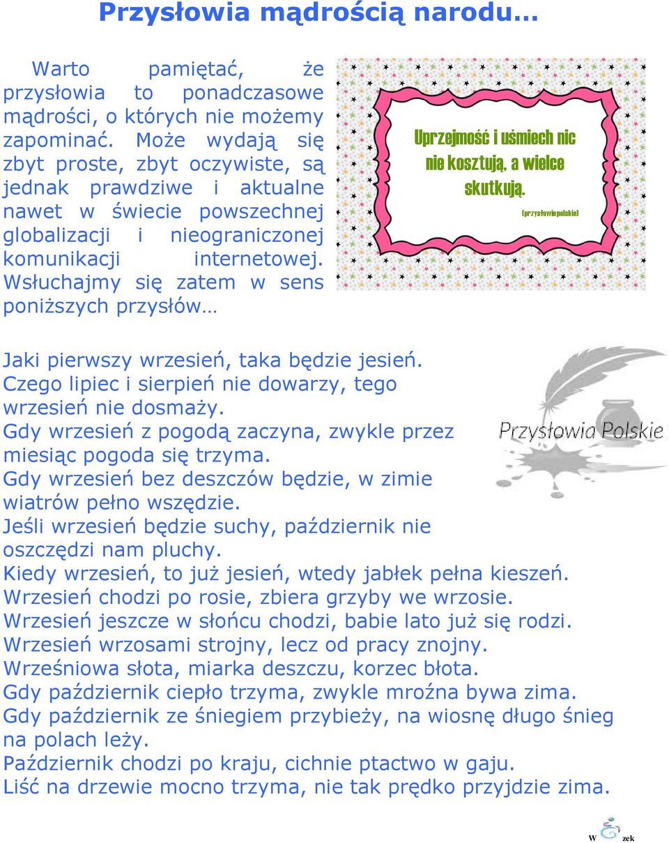 Wsłuchajmy się zatem w sens poniższych przysłów Jaki pierwszy wrzesień, taka będzie jesień. Czego lipiec i sierpień nie dowarzy, tego wrzesień nie dosmaży.