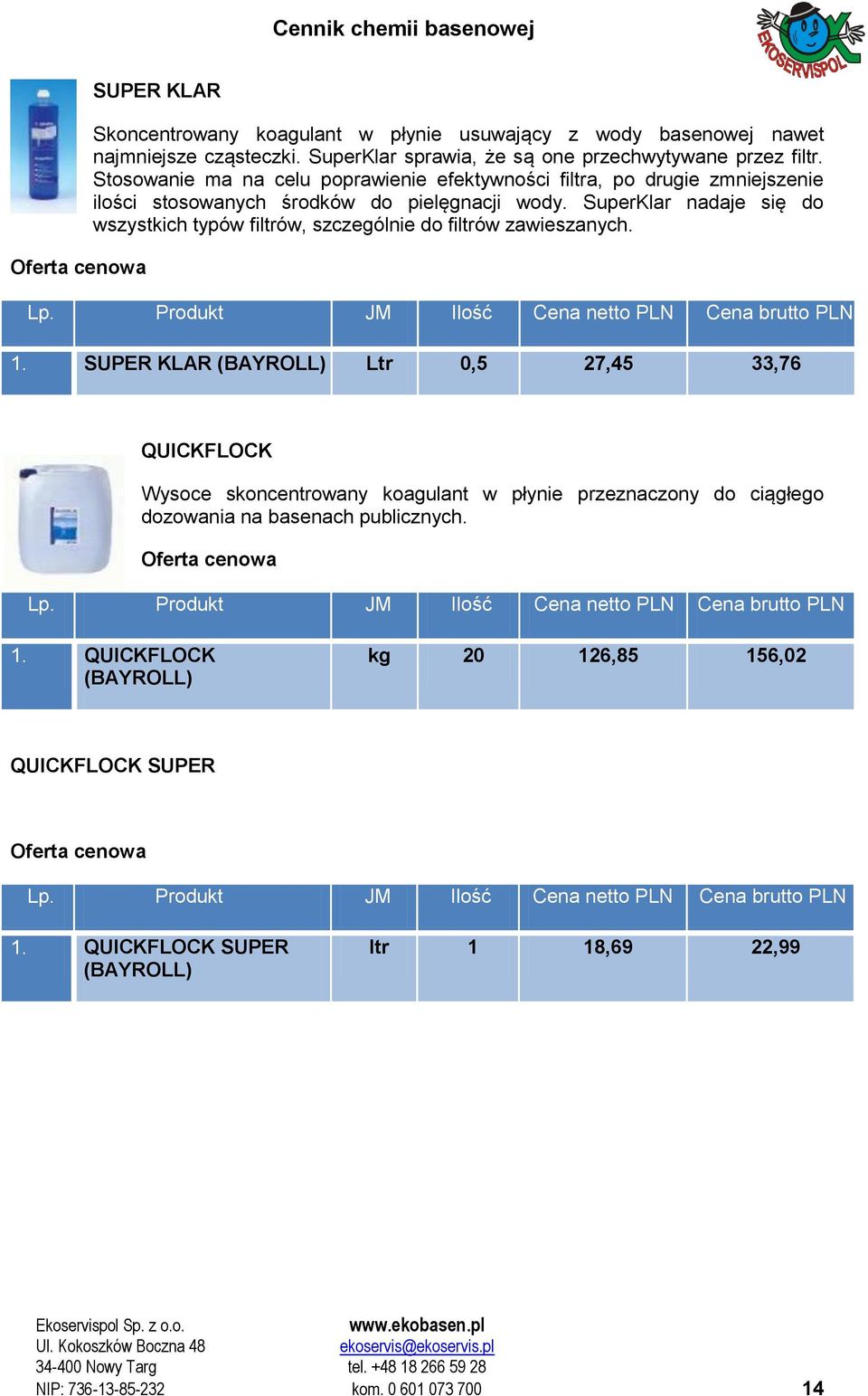 SuperKlar nadaje się do wszystkich typów filtrów, szczególnie do filtrów zawieszanych. 1.