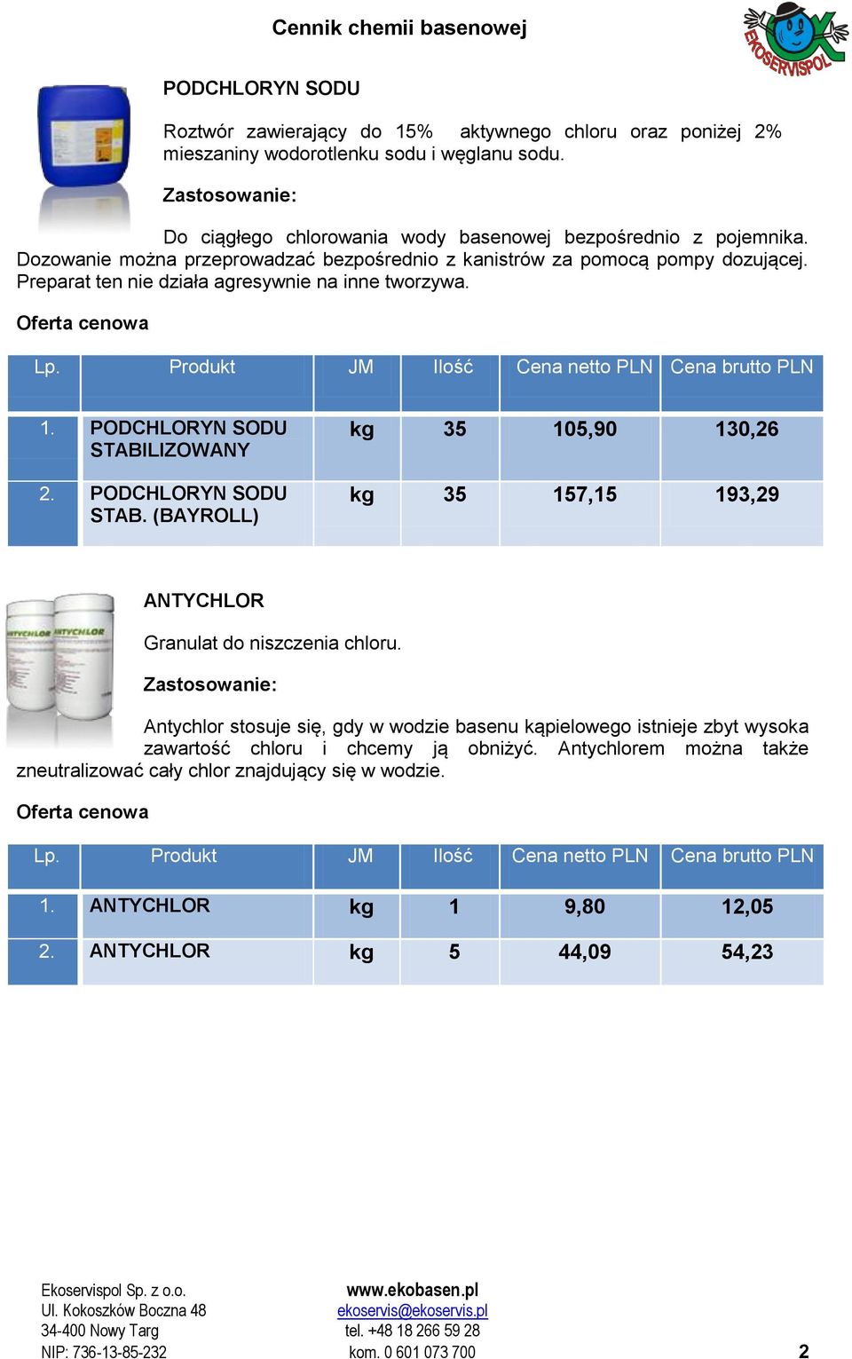 PODCHLORYN SODU STAB. kg 35 105,90 130,26 kg 35 157,15 193,29 ANTYCHLOR Granulat do niszczenia chloru.