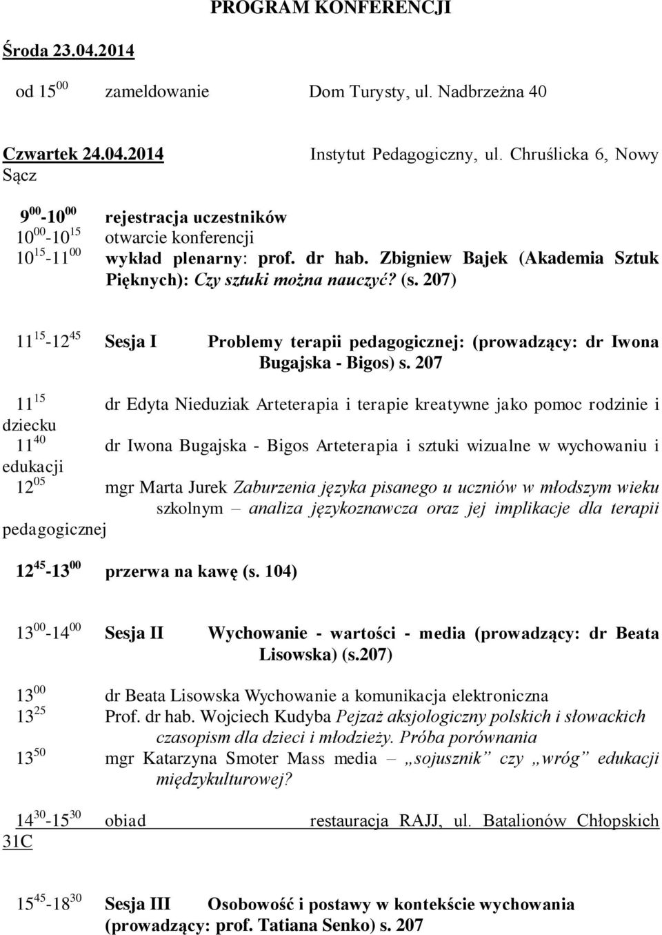 (s. 207) 11 15-12 45 Sesja I Problemy terapii pedagogicznej: (prowadzący: dr Iwona Bugajska - Bigos) s.