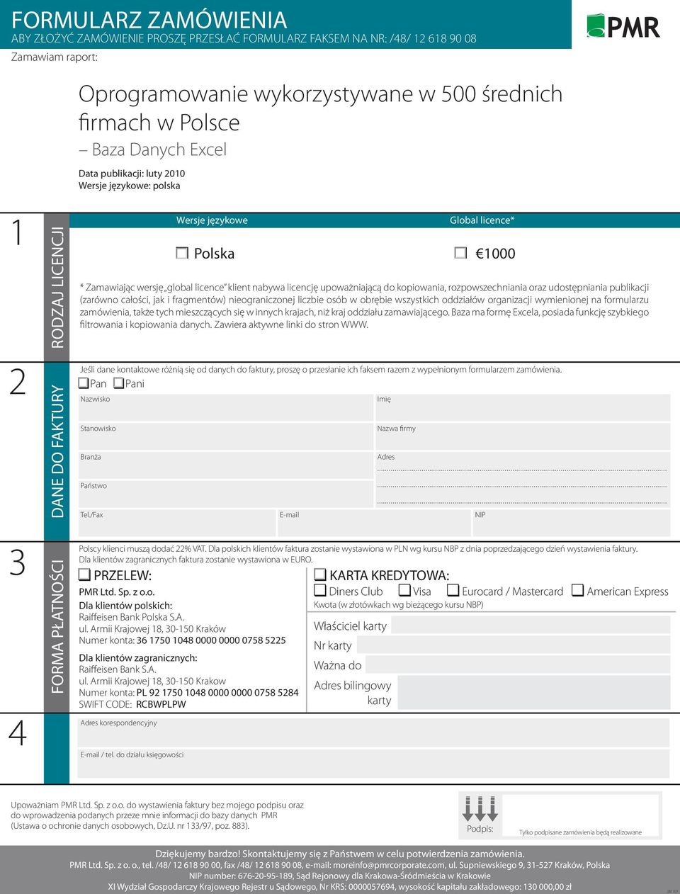 faktury, proszę o przesłanie ich faksem razem z wypełnionym formularzem zamówienia. Pan Pani Nazwisko Stanowisko Branża Państwo Tel./Fax E-mail NIP Polscy klienci muszą dodać 22% VAT.
