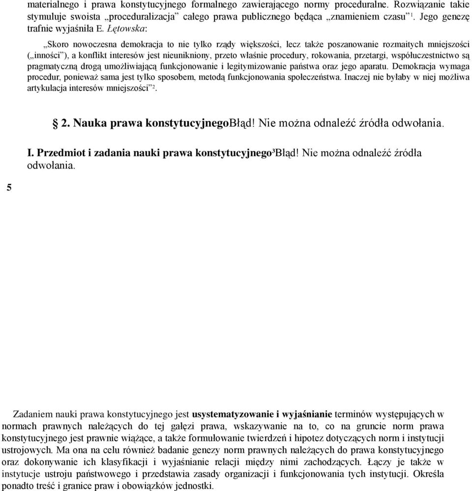 Łętowska: Skoro nowoczesna demokracja to nie tylko rządy większości, lecz także poszanowanie rozmaitych mniejszości ( inności ), a konflikt interesów jest nieunikniony, przeto właśnie procedury,