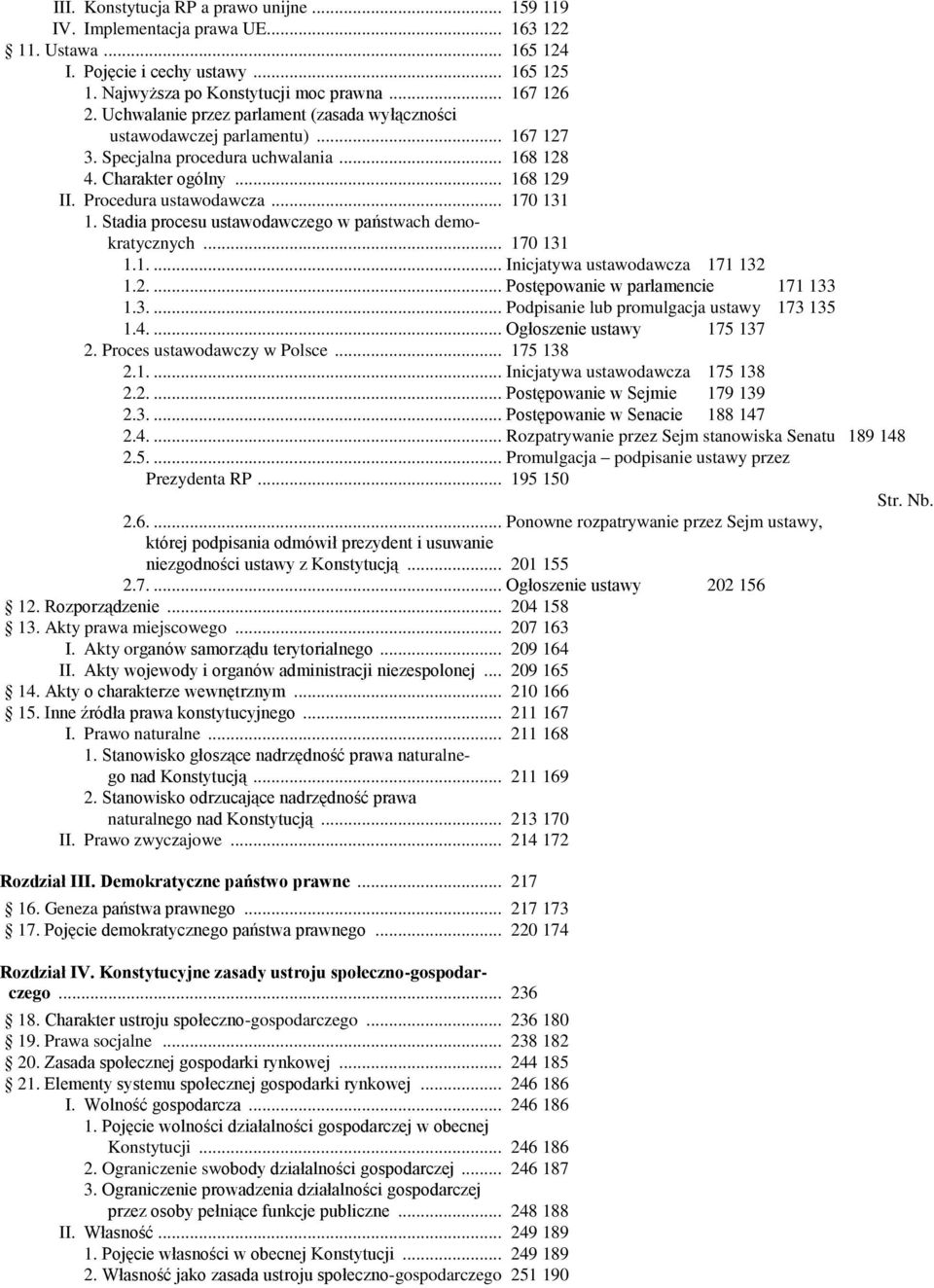 Stadia procesu ustawodawczego w państwach demokratycznych... 170 131 1.1.... Inicjatywa ustawodawcza 171 132 1.2.... Postępowanie w parlamencie 171 133 1.3.... Podpisanie lub promulgacja ustawy 173 135 1.