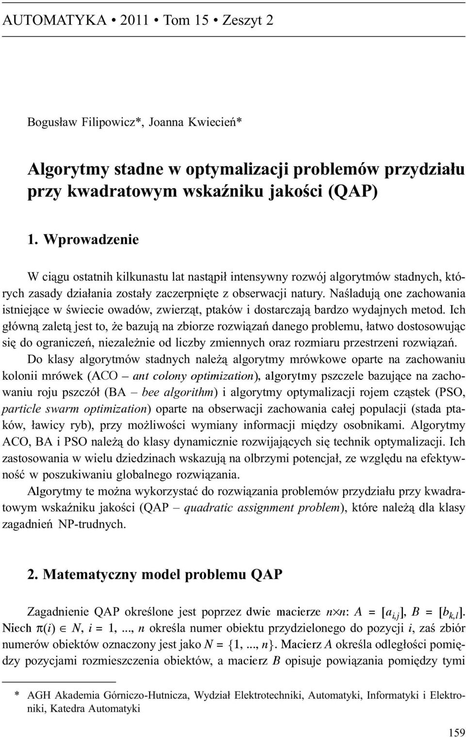 Naœladuj¹ one zachowania istniej¹ce w œwiecie owadów, zwierz¹t, ptaów i dostarczaj¹ bardzo wydajnych metod.