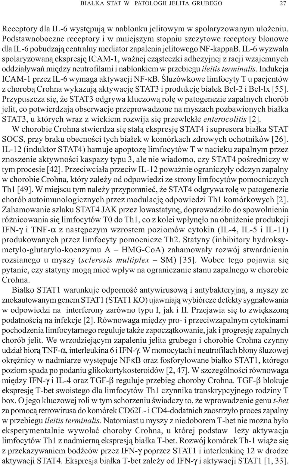 IL-6 wyzwala spolaryzowan¹ ekspresjê ICAM-1, wa nej cz¹steczki adhezyjnej z racji wzajemnych oddzia³ywañ miêdzy neutrofilami i nab³onkiem w przebiegu ileitis terminalis.