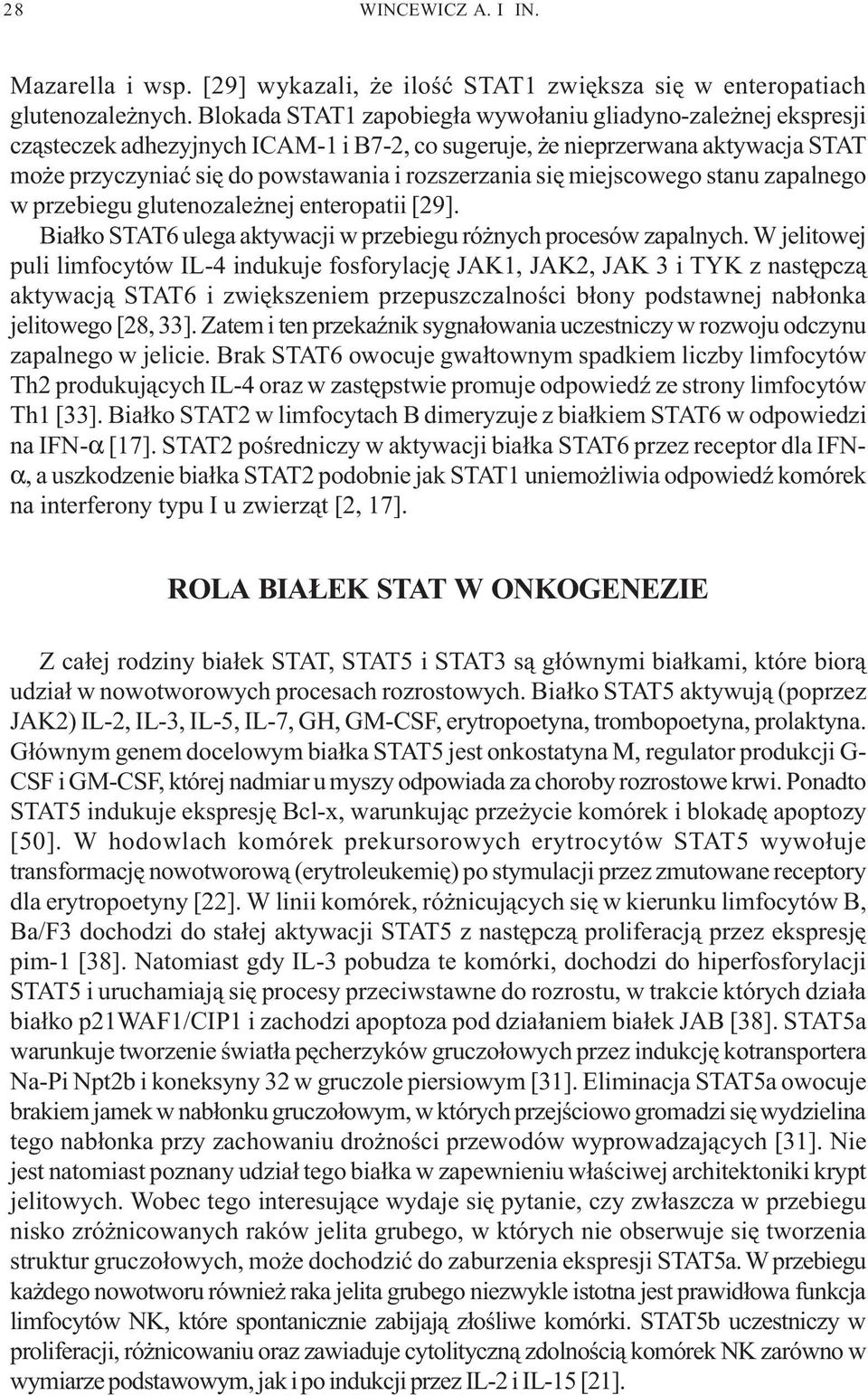 miejscowego stanu zapalnego w przebiegu glutenozale nej enteropatii [29]. Bia³ko STAT6 ulega aktywacji w przebiegu ró nych procesów zapalnych.
