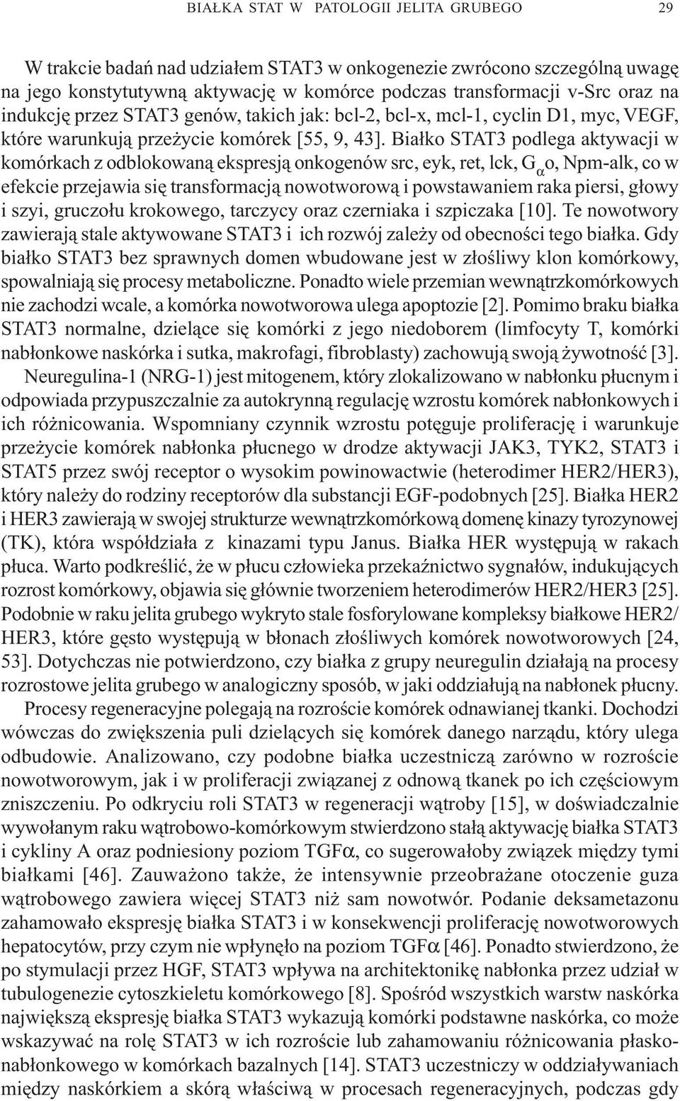 Bia³ko STAT3 podlega aktywacji w komórkach z odblokowan¹ ekspresj¹ onkogenów src, eyk, ret, lck, G α o, Npm-alk, co w efekcie przejawia siê transformacj¹ nowotworow¹ i powstawaniem raka piersi, g³owy